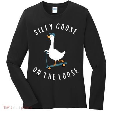 Silly Goose On The Loose Women's Long Sleeve Shirt