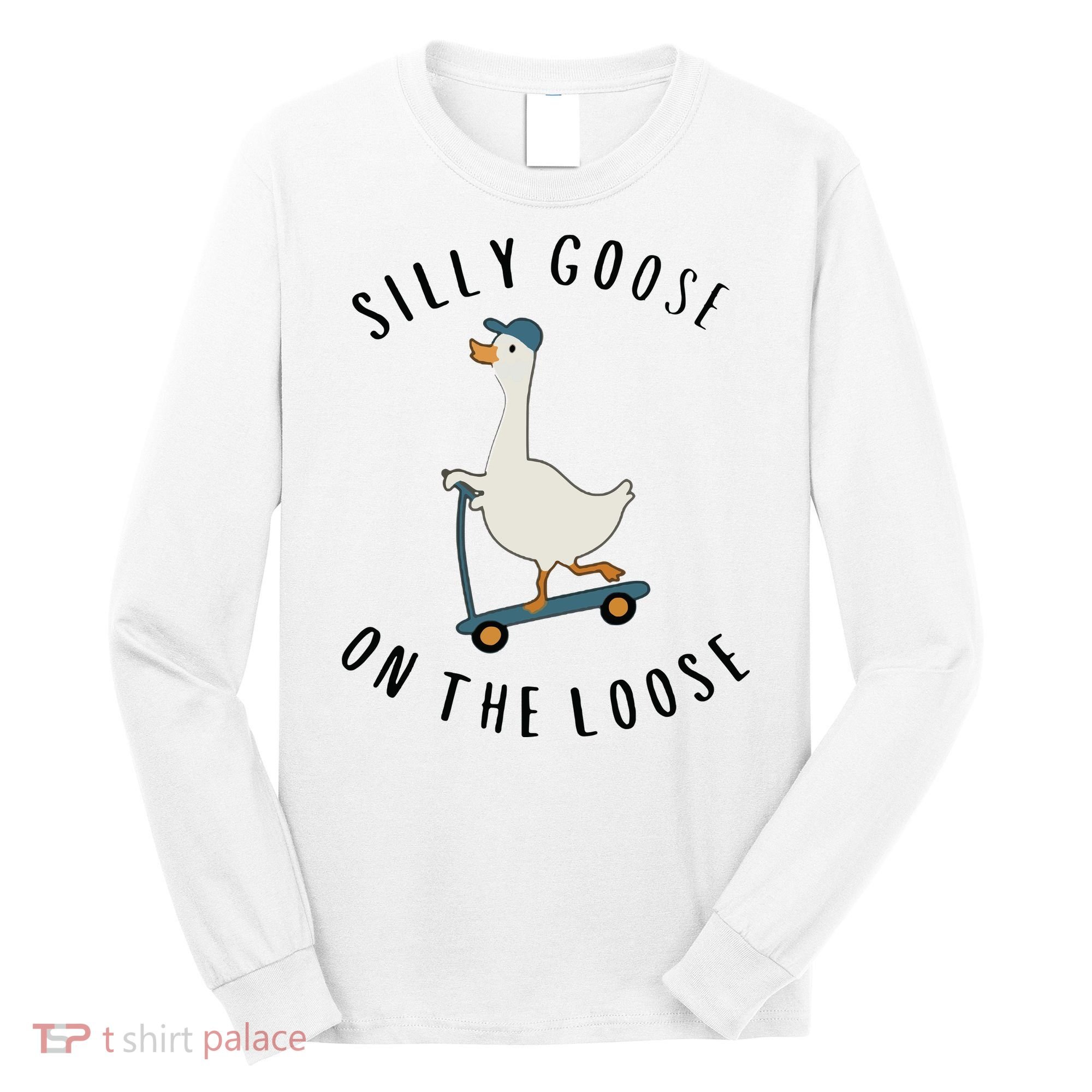 Silly Goose On The Loose Long Sleeve Shirt