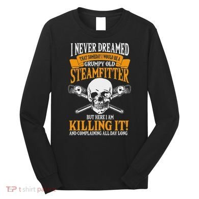 Steamfitter Grumpy Old Pipefitter Tradesman Plumber Pipe Long Sleeve Shirt