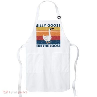 Silly Goose On The Loose Funny Saying Goose Funny Apron