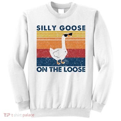 Silly Goose On The Loose Funny Saying Goose Funny Sweatshirt