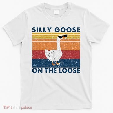 Silly Goose On The Loose Funny Saying Goose Funny T-Shirt