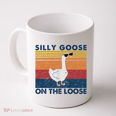 Silly Goose On The Loose Funny Saying Goose Funny Coffee Mug