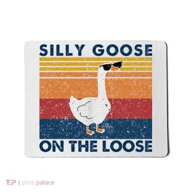 Silly Goose On The Loose Funny Saying Goose Funny Mousepad