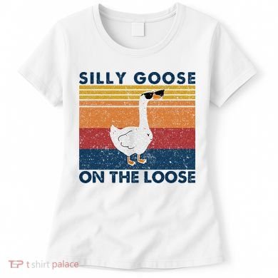 Silly Goose On The Loose Funny Saying Goose Funny Women's T-Shirt
