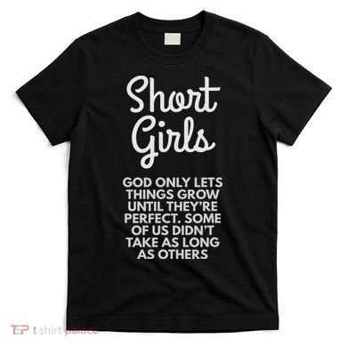 Short God Only Lets Things Grow Until They're Perfect T-Shirt