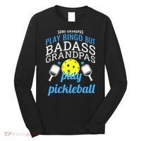 Some Grandpas Play Bingo But Badass Grandpas Play Pickleball Long Sleeve Shirt thumb 0