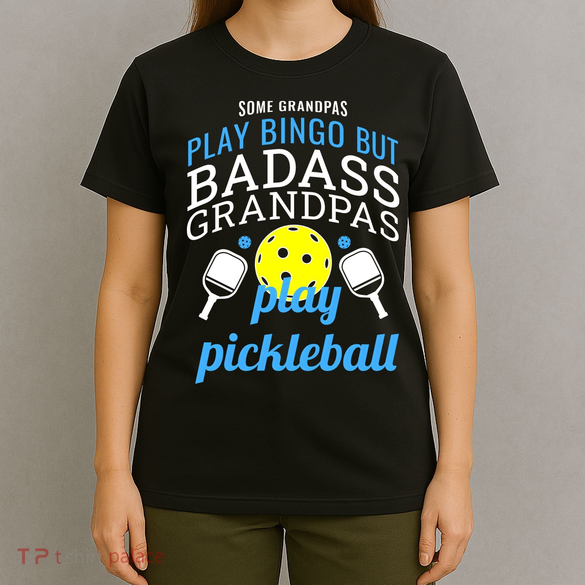 Some Grandpas Play Bingo But Badass Grandpas Play Pickleball T-Shirt