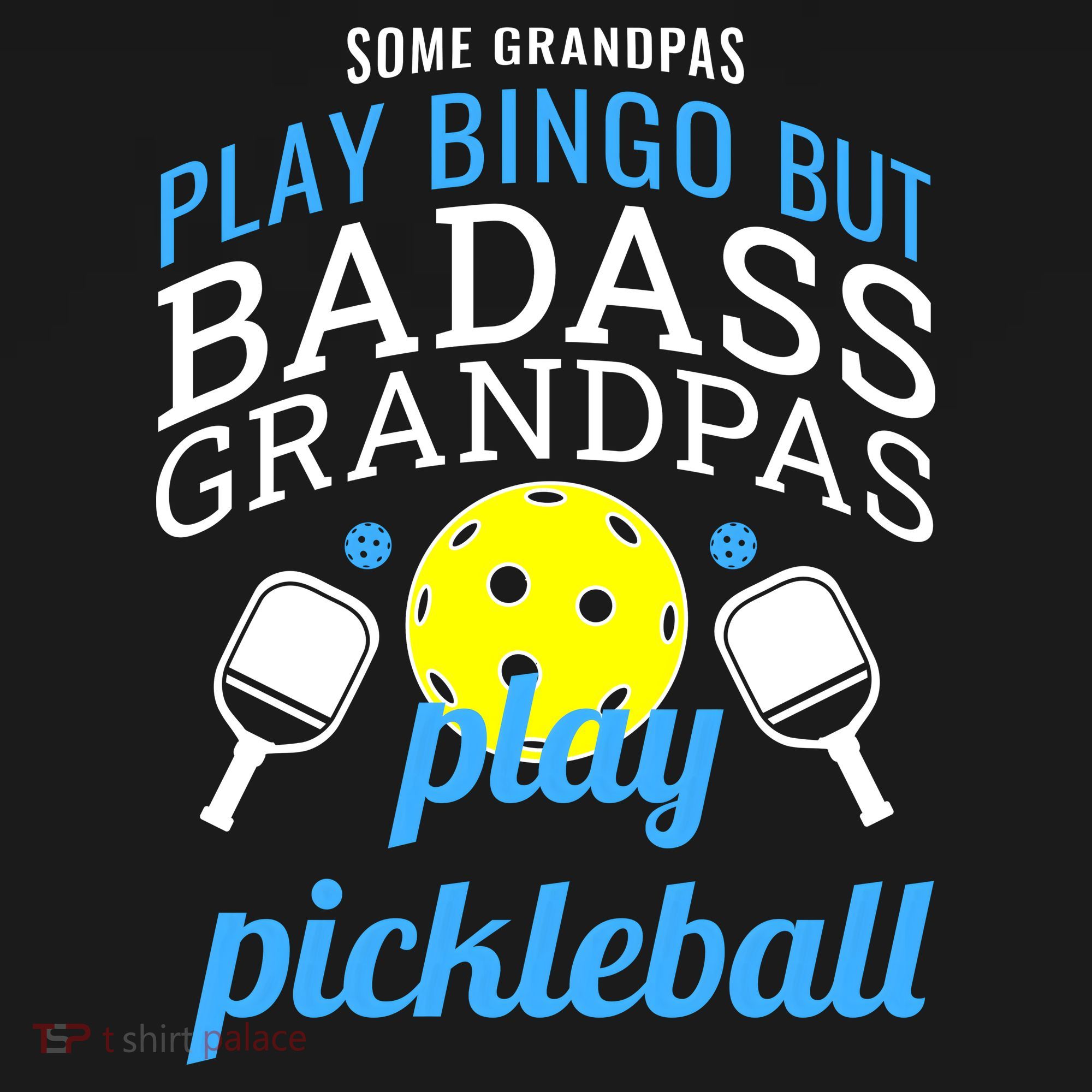 Some Grandpas Play Bingo But Badass Grandpas Play Pickleball T-Shirt
