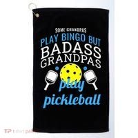 Some Grandpas Play Bingo But Badass Grandpas Play Pickleball Golf Towel thumb 0