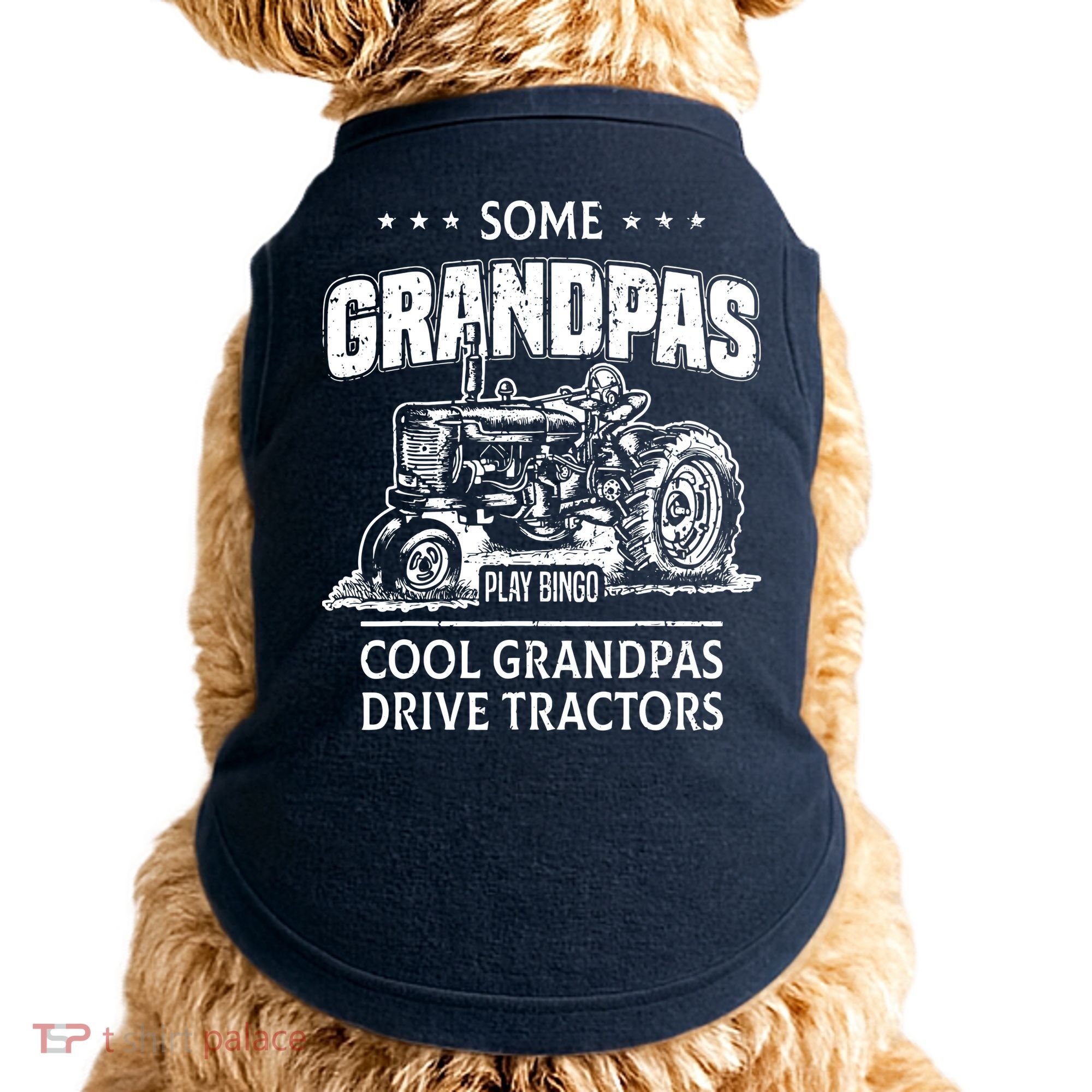Some Grandpas Play Bingo Cool Grandpas Drive Tractors Farmer Doggie Tank