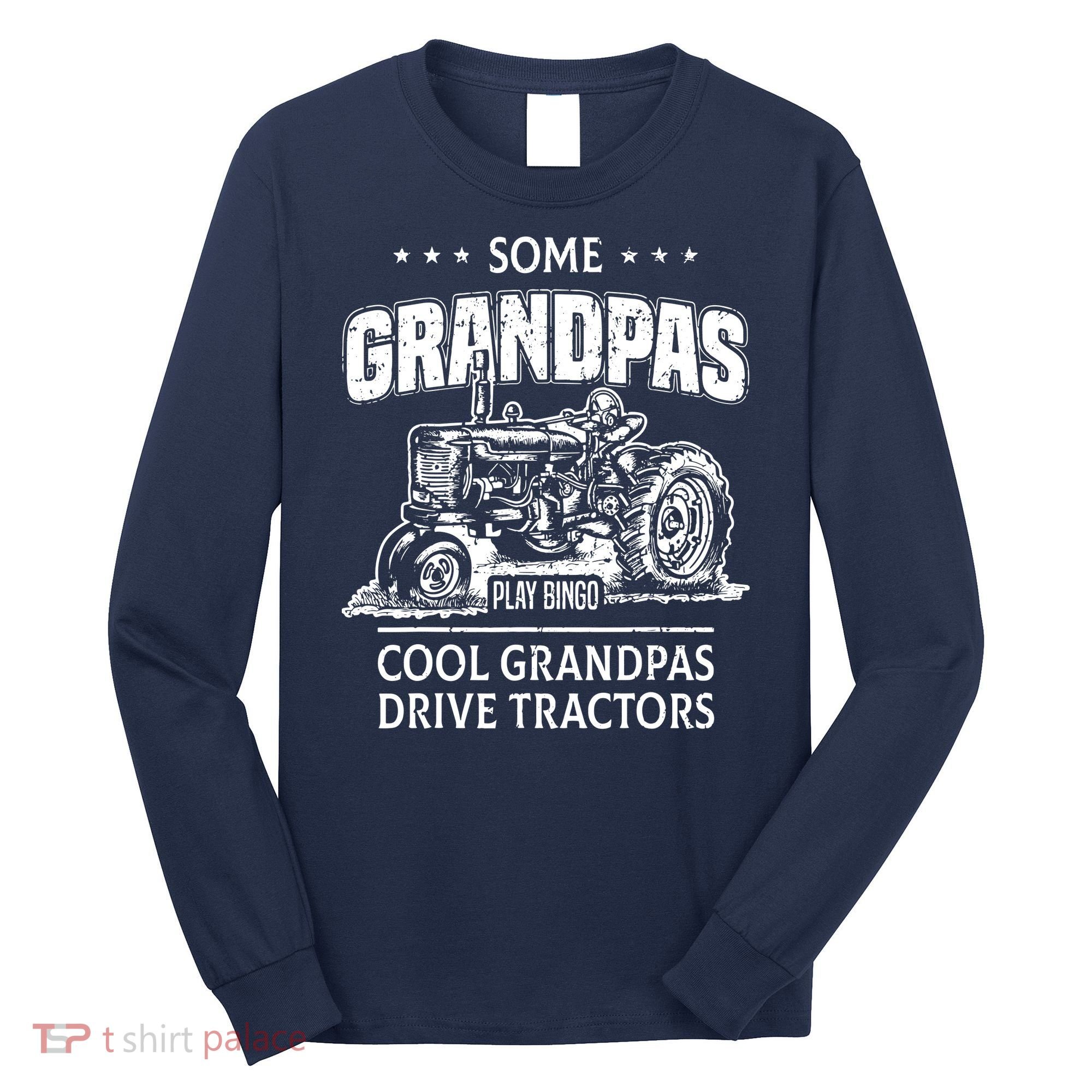 Some Grandpas Play Bingo Cool Grandpas Drive Tractors Farmer Long Sleeve Shirt