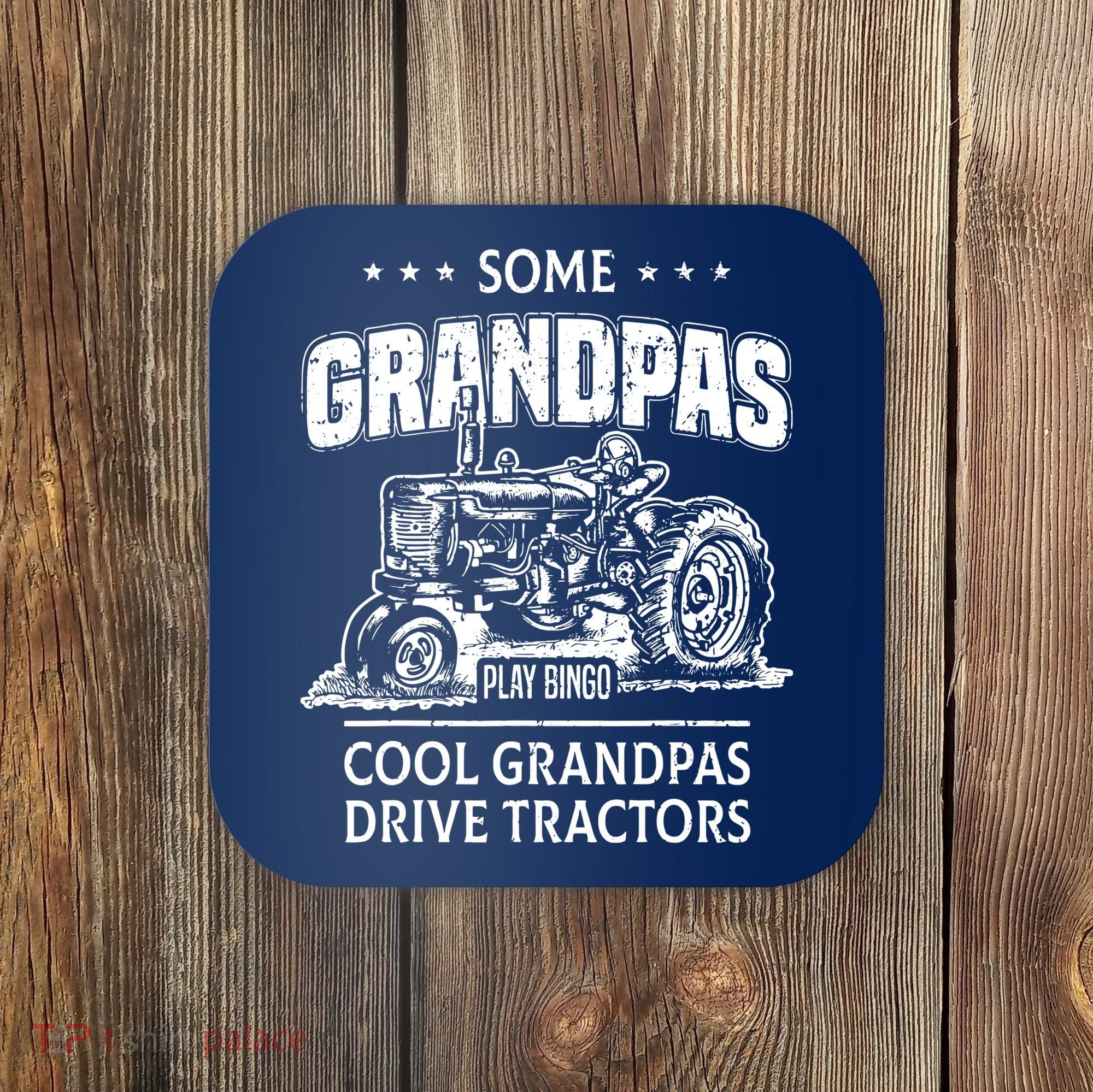 Some Grandpas Play Bingo Cool Grandpas Drive Tractors Farmer Coaster