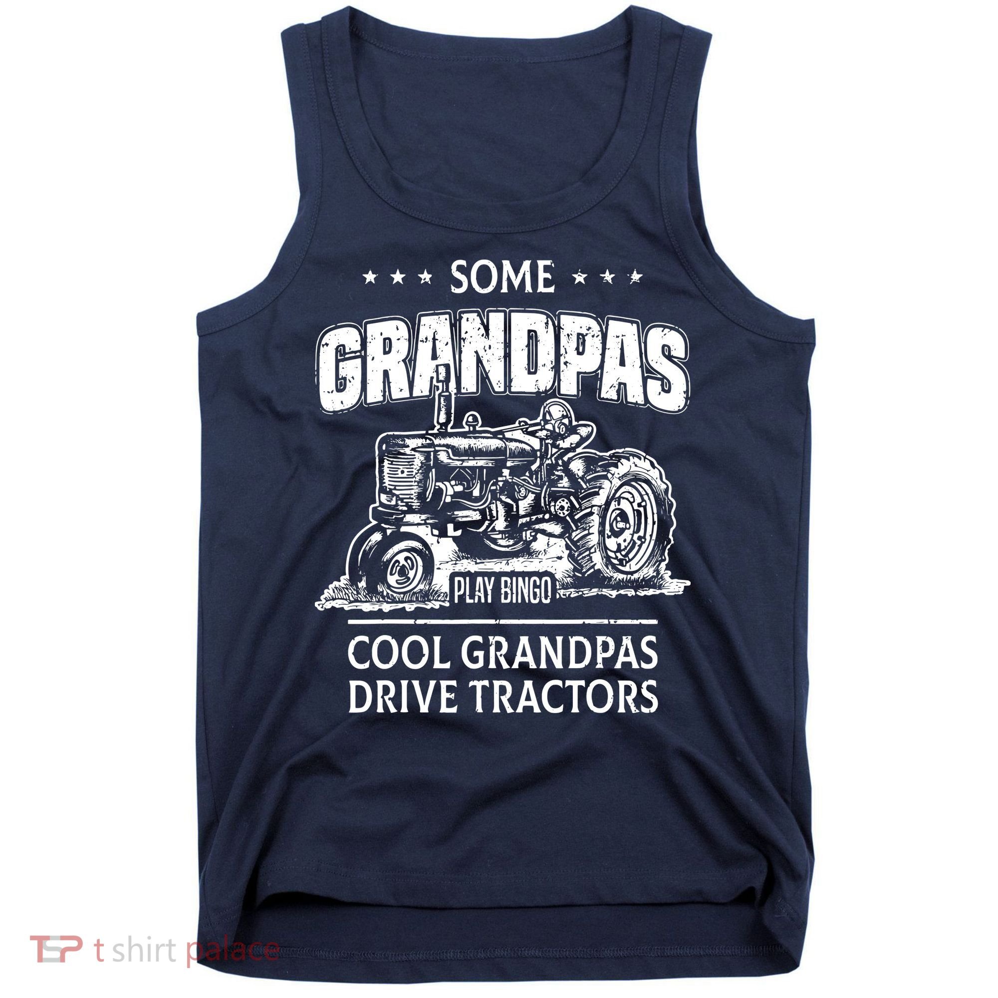 Some Grandpas Play Bingo Cool Grandpas Drive Tractors Farmer Tank Top