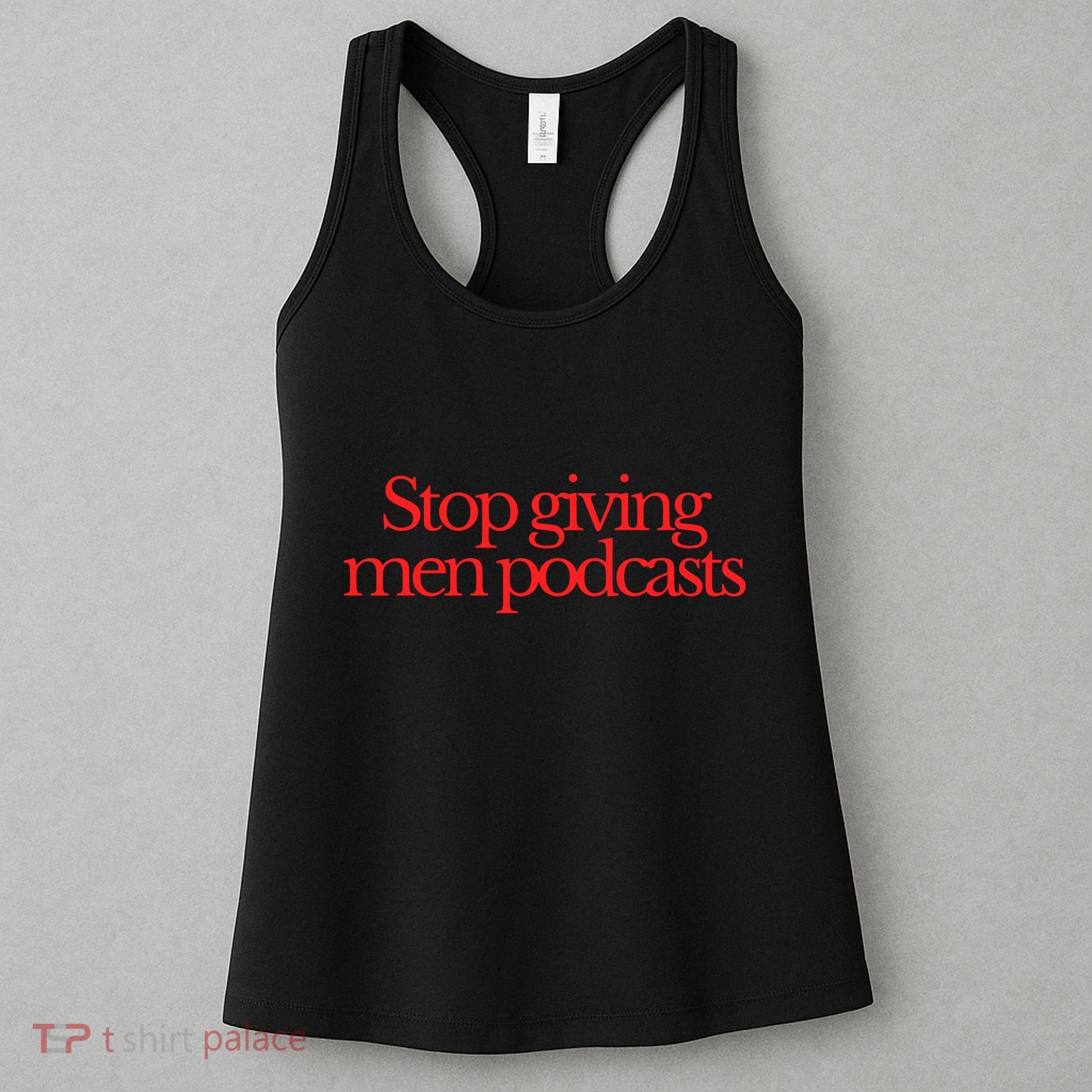 Stop Giving Podcasts Women's Tank Top