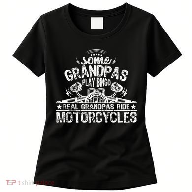 Some Grandpas Play Bingo Real Grandpas Ride Motorcycles Women's T-Shirt