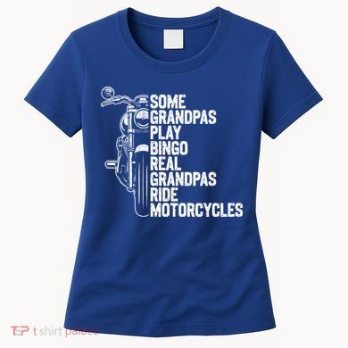 Some Grandpas Play Bingo Real Grandpas Ride Motorcycles Women's T-Shirt