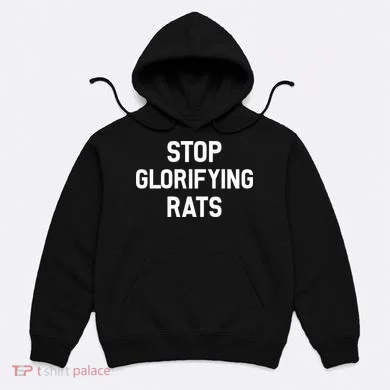 Stop Glorifying Rats Hoodie