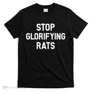 Stop Glorifying Rats T-Shirt