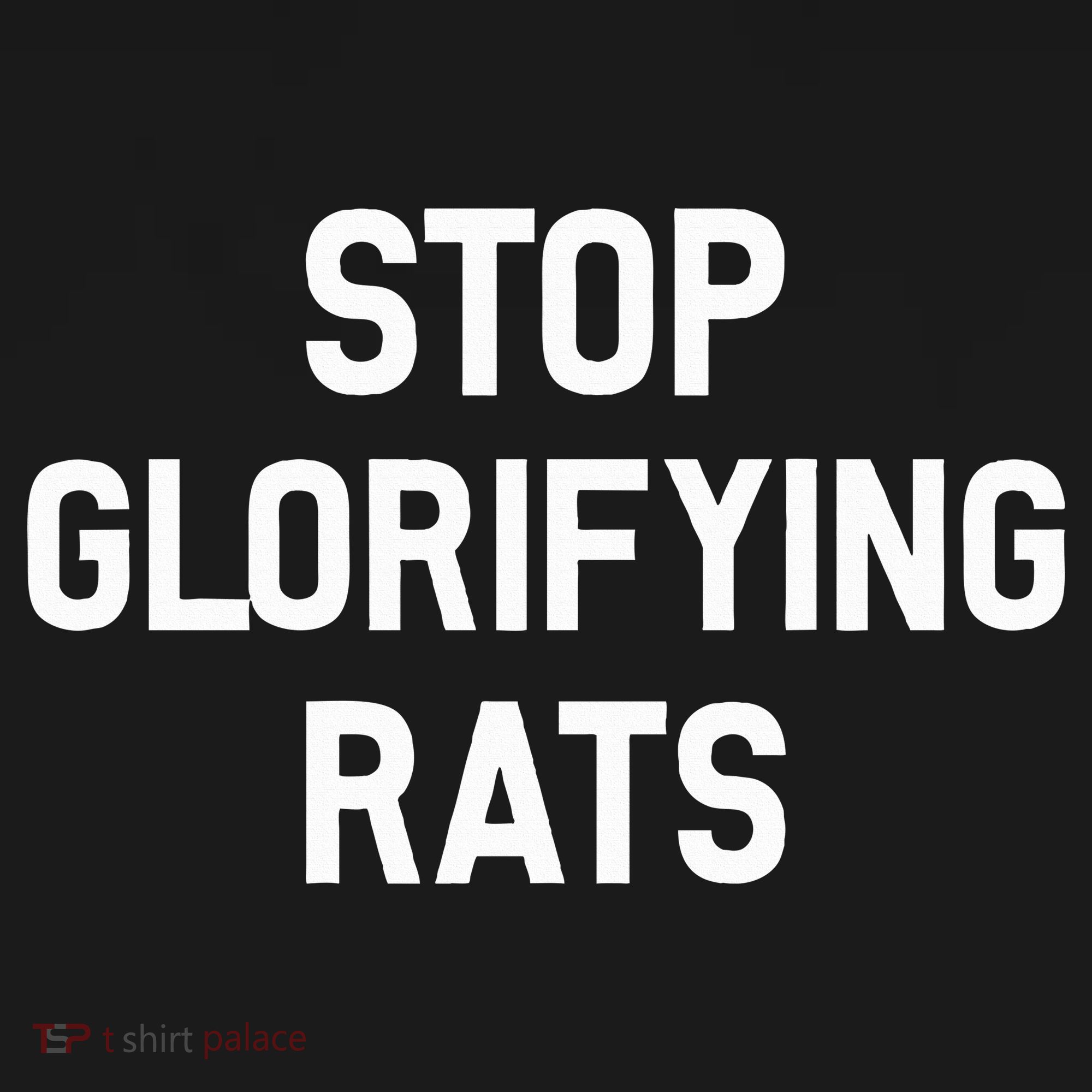 Stop Glorifying Rats T-Shirt