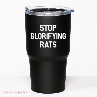 Stop Glorifying Rats Tumbler