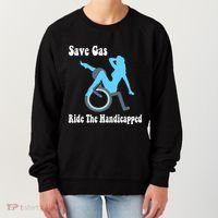 Save Gas Ride The Handicapped Funny Wheelchair Women's Sweatshirt thumb 0
