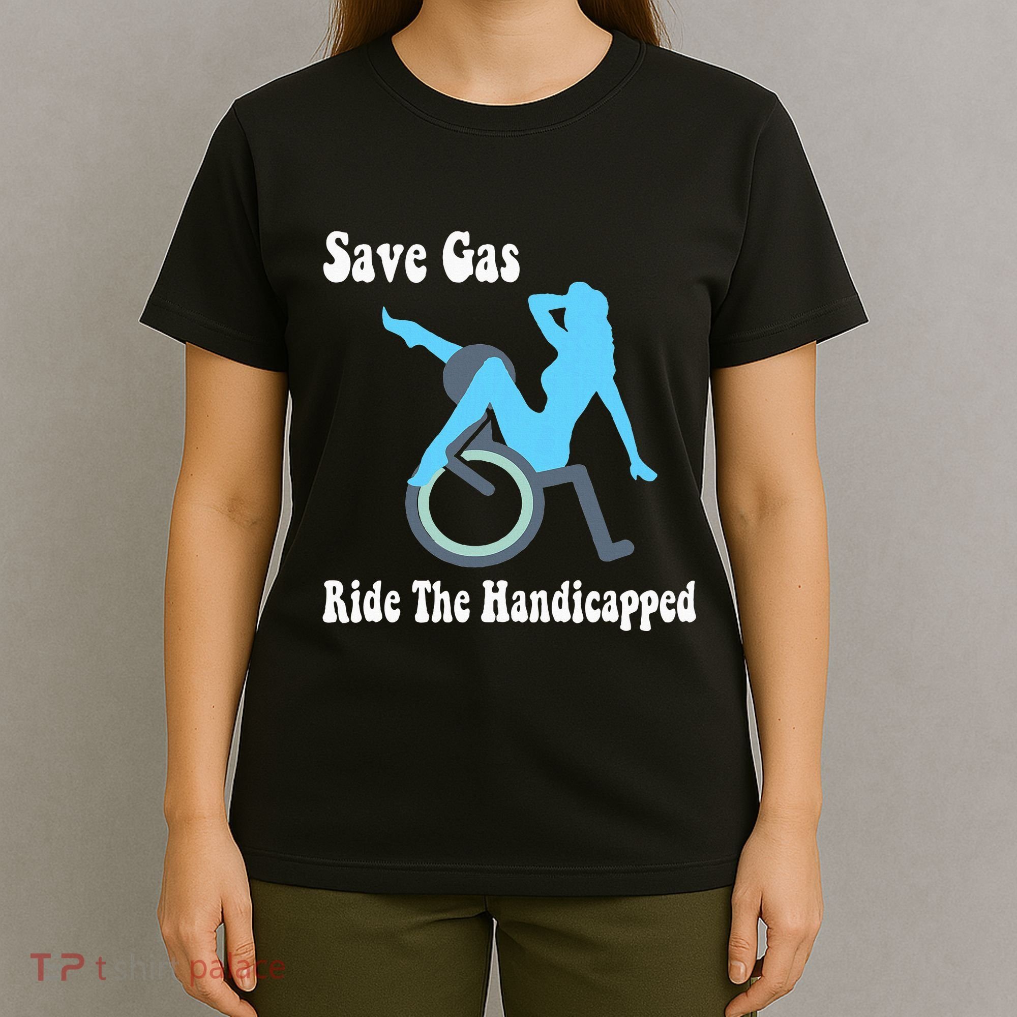 Save Gas Ride The Handicapped Funny Wheelchair T-Shirt