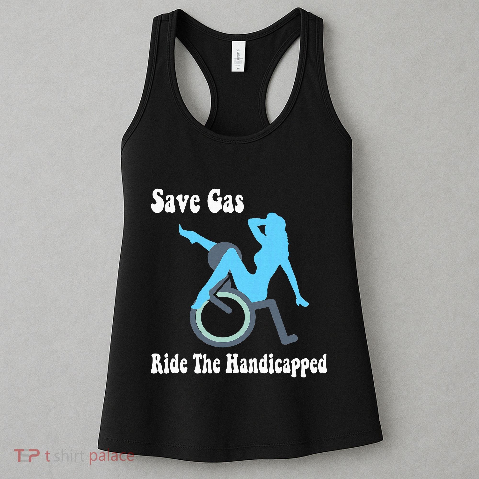 Save Gas Ride The Handicapped Funny Wheelchair Women's Tank Top