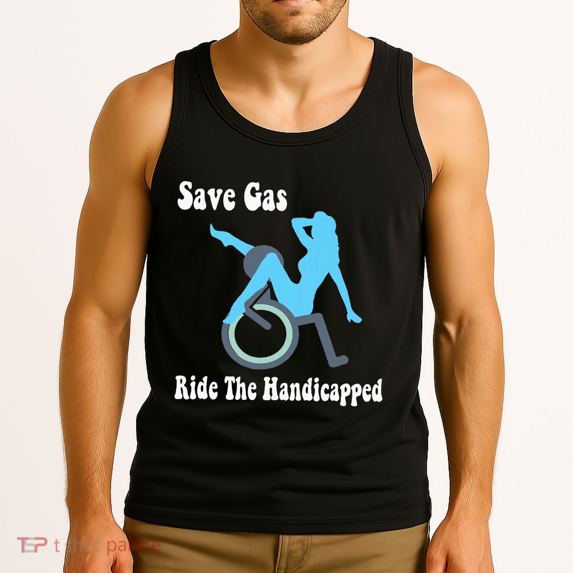 Save Gas Ride The Handicapped Funny Wheelchair Tank Top