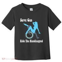 Save Gas Ride The Handicapped Funny Wheelchair Toddler T-Shirt thumb 0
