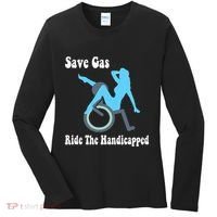 Save Gas Ride The Handicapped Funny Wheelchair Women's Long Sleeve Shirt thumb 0