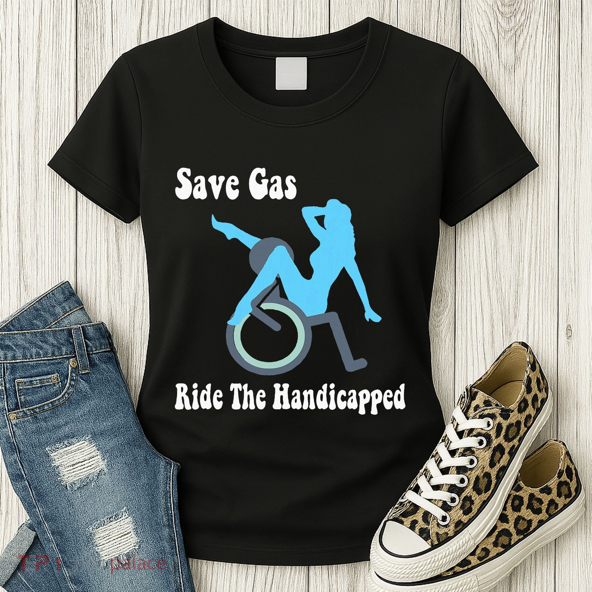Save Gas Ride The Handicapped Funny Wheelchair Women's T-Shirt