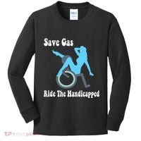 Save Gas Ride The Handicapped Funny Wheelchair Kids Long Sleeve Shirt thumb 0