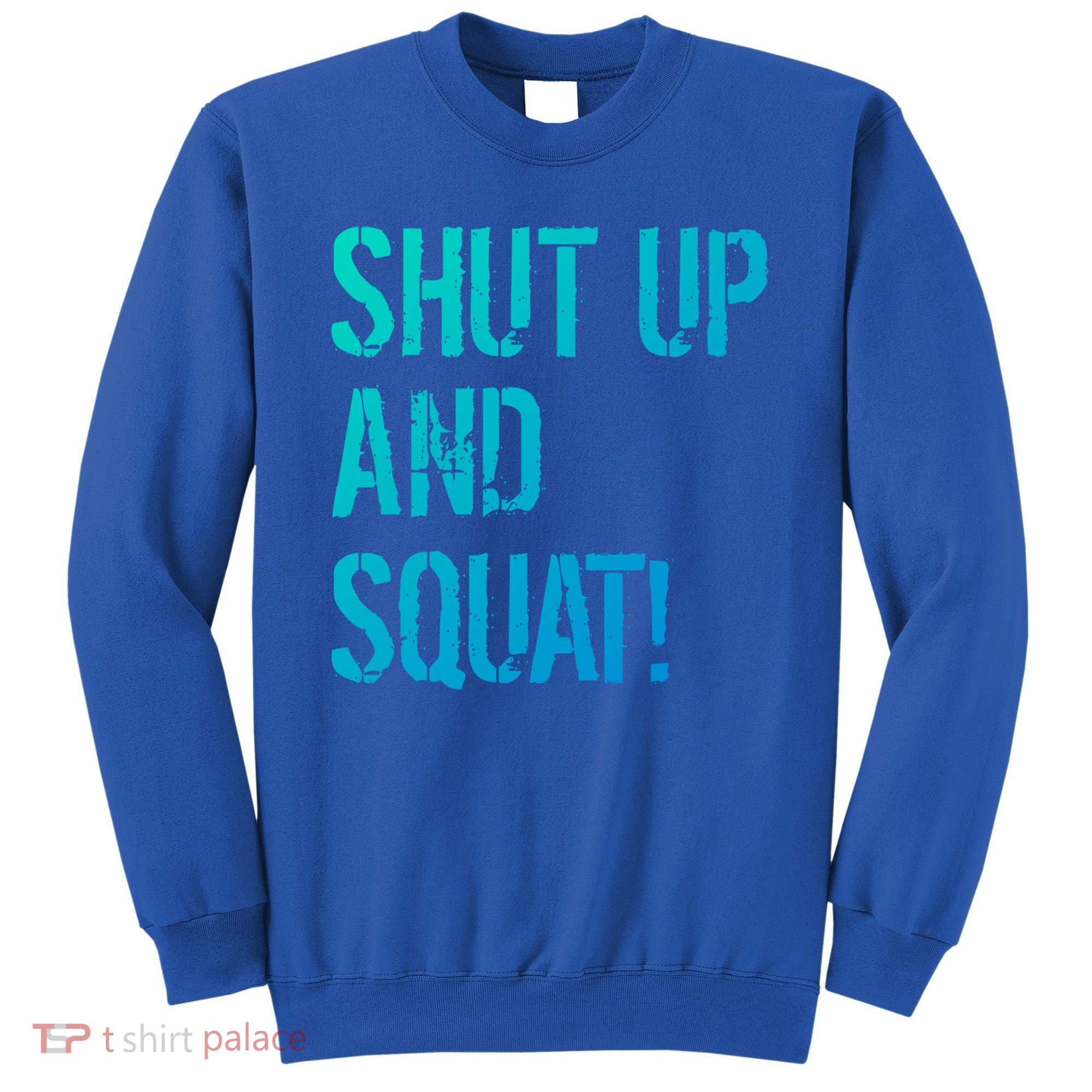 Squat Gym Rats Shut Up And Squat Gym Teachers Shut And Squat Great Gift Sweatshirt