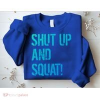 Squat Gym Rats Shut Up And Squat Gym Teachers Shut And Squat Great Gift Sweatshirt thumb 2