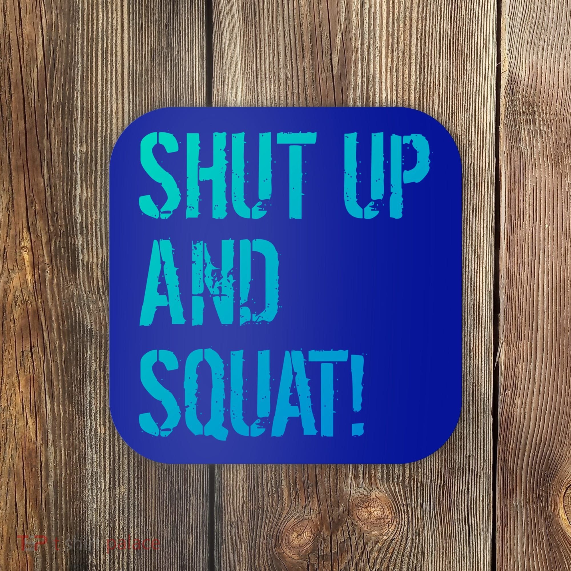 Squat Gym Rats Shut Up And Squat Gym Teachers Shut And Squat Great Gift Coaster