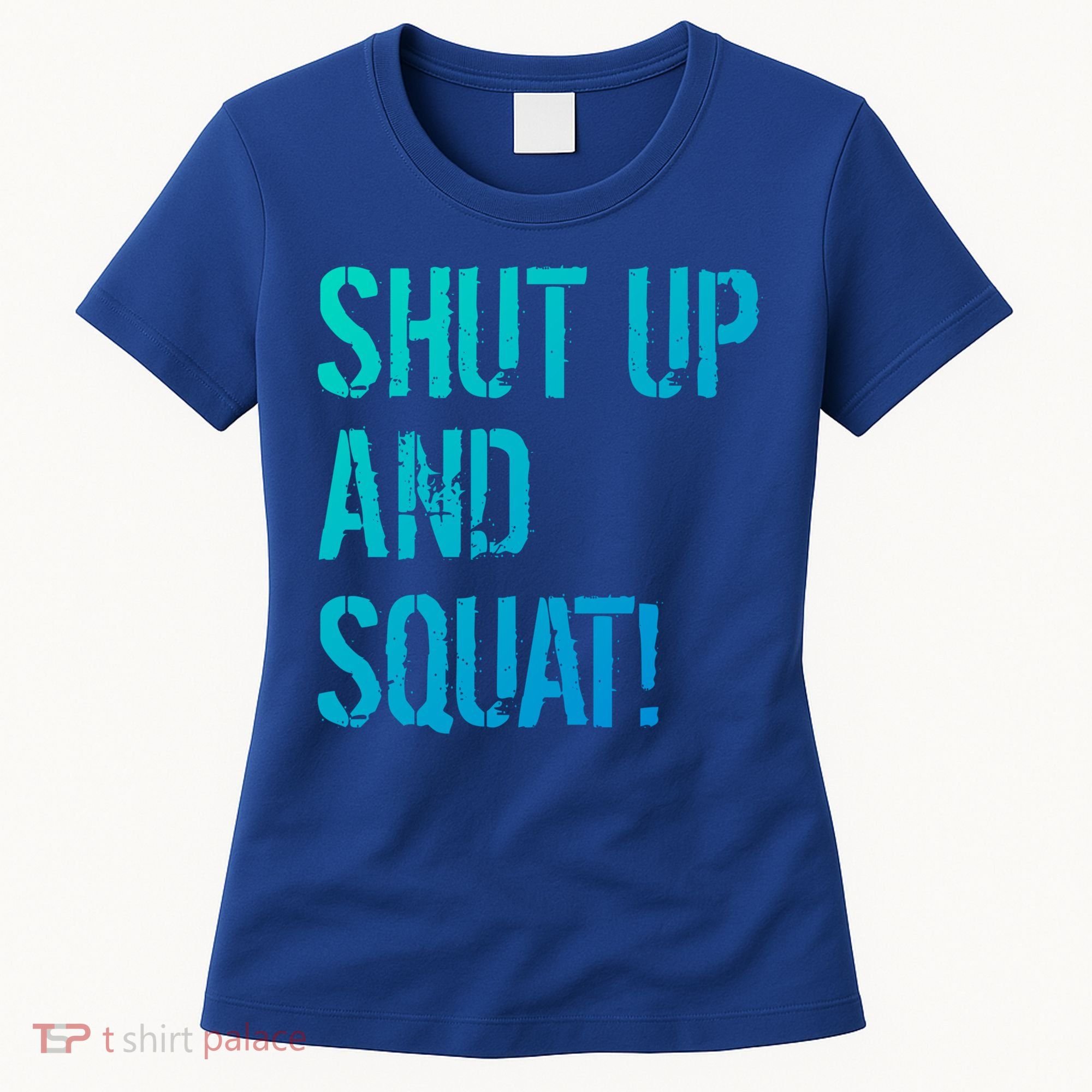 Squat Gym Rats Shut Up And Squat Gym Teachers Shut And Squat Great Gift Women's T-Shirt