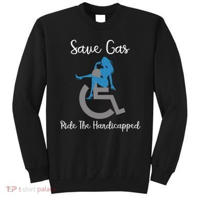 SAVE GAS RIDE THE Handicapped Sweatshirt