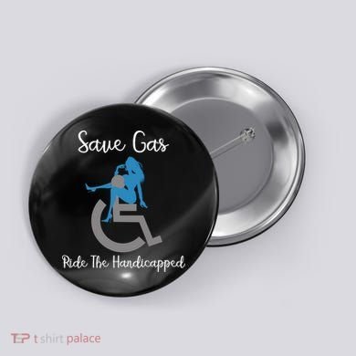 SAVE GAS RIDE THE Handicapped Button