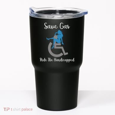 SAVE GAS RIDE THE Handicapped Tumbler