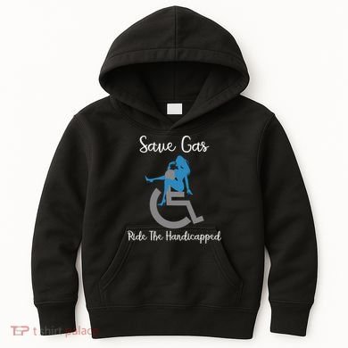 SAVE GAS RIDE THE Handicapped Kids Hoodie