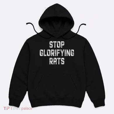 Stop Glorifying Rats Hoodie