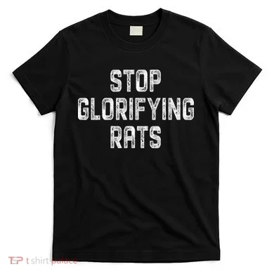 Stop Glorifying Rats T-Shirt