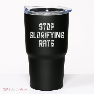 Stop Glorifying Rats Tumbler