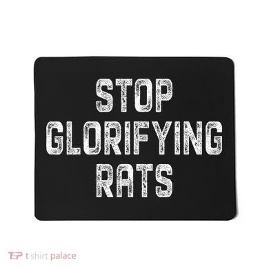 Stop Glorifying Rats Mousepad