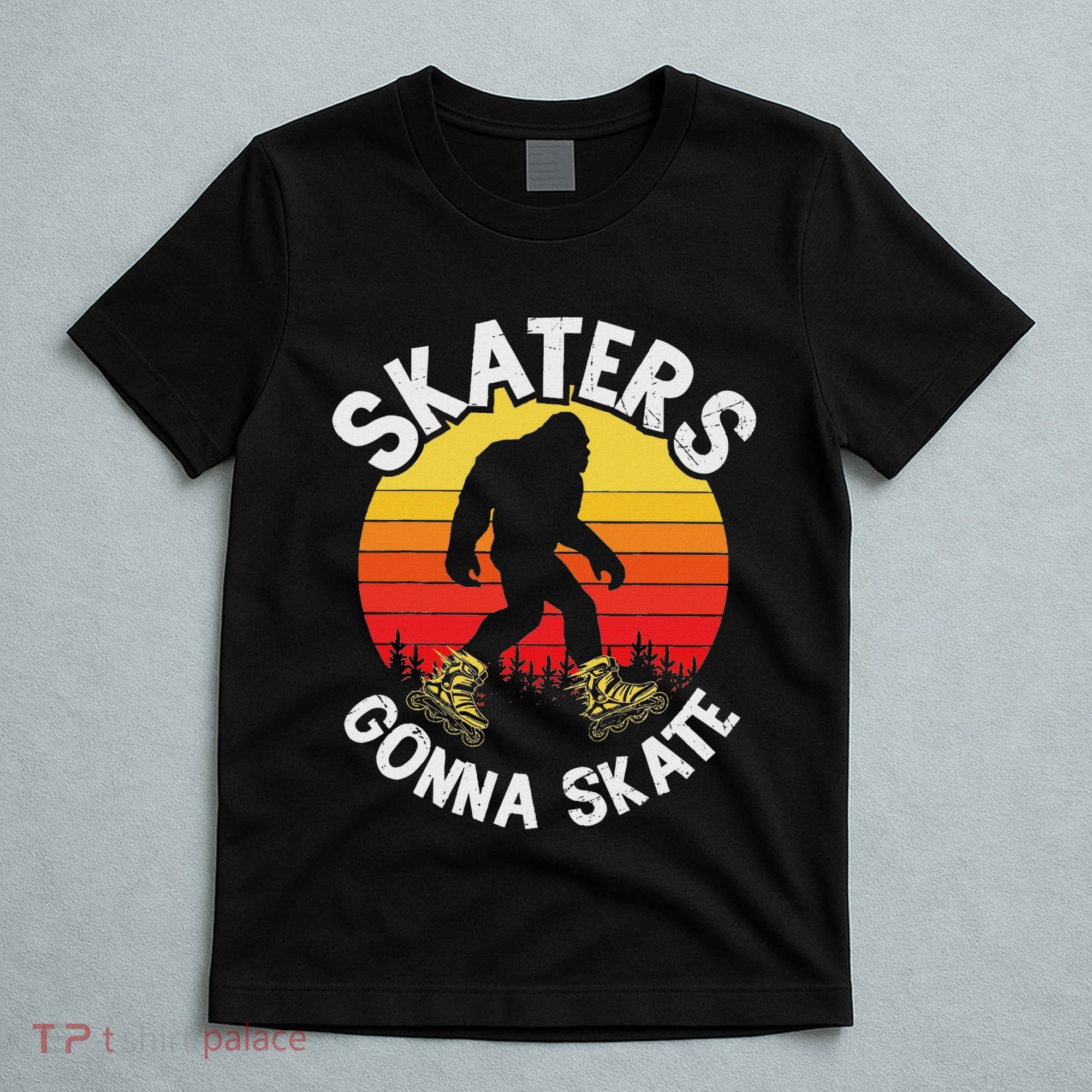 Skaters Gonna Skate Funny Bigfoot Roller Skater Skating Love T-Shirt