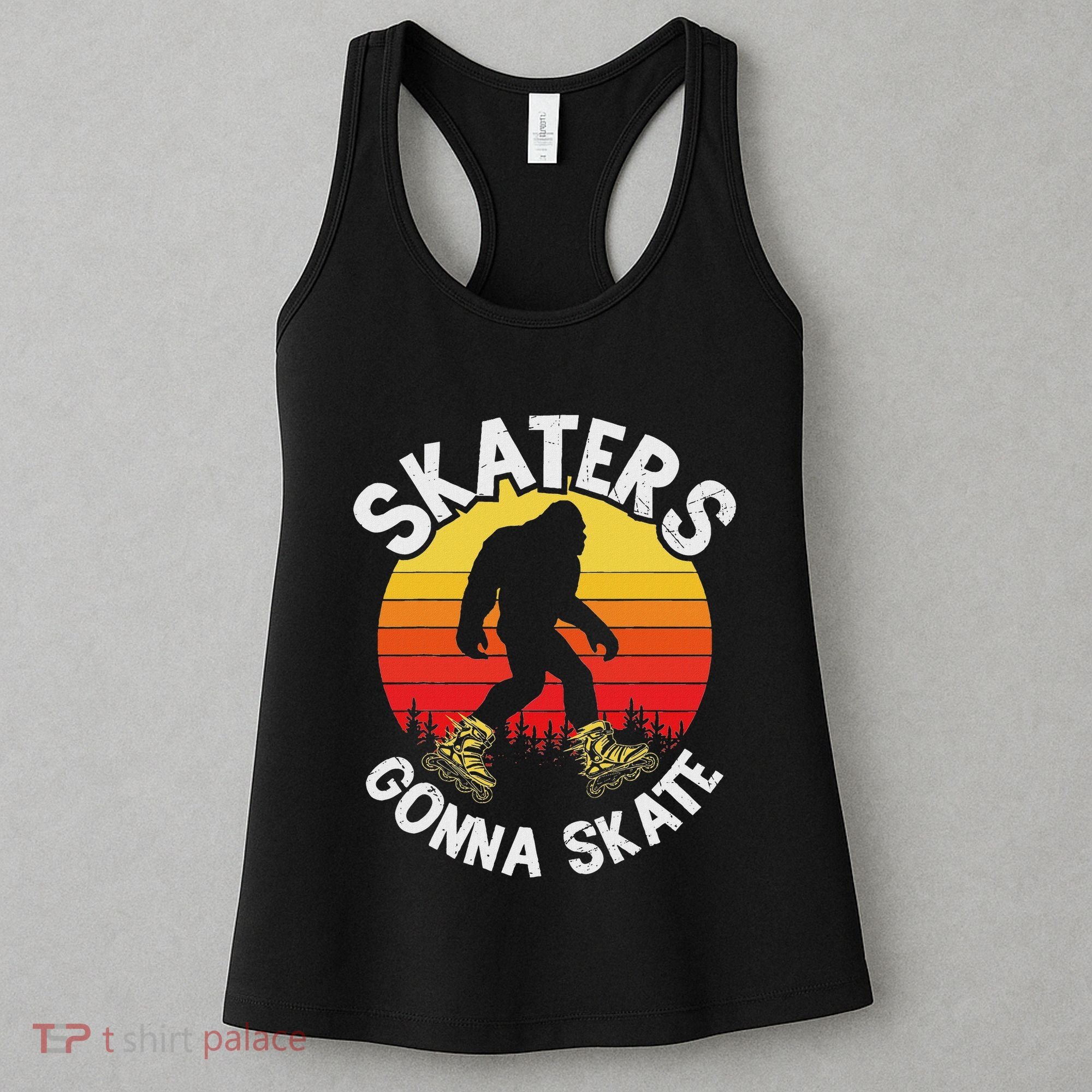 Skaters Gonna Skate Funny Bigfoot Roller Skater Skating Love Women's Tank Top