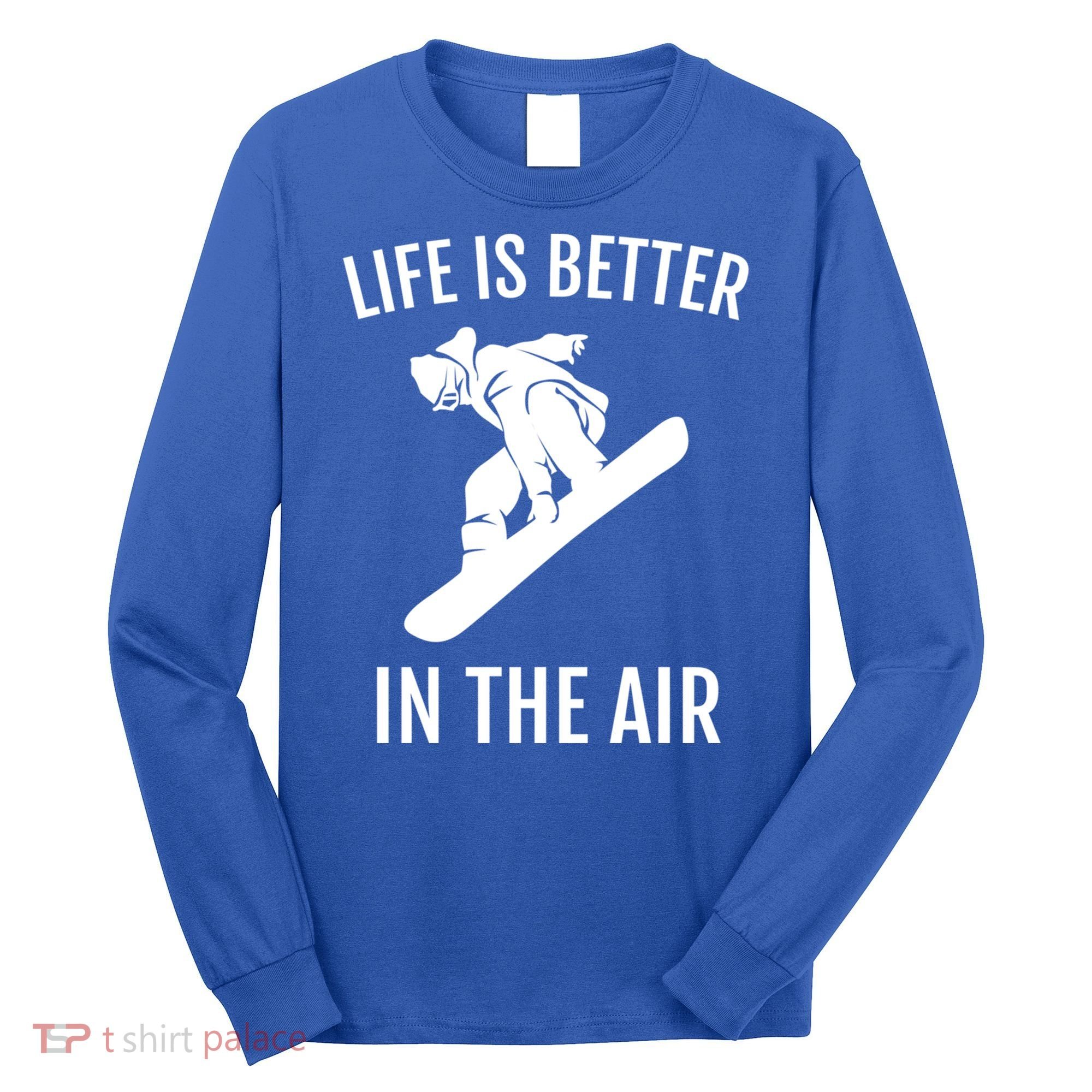 Snowboard Graphic Snowboarding Life Is Better In The Air Gift Long Sleeve Shirt