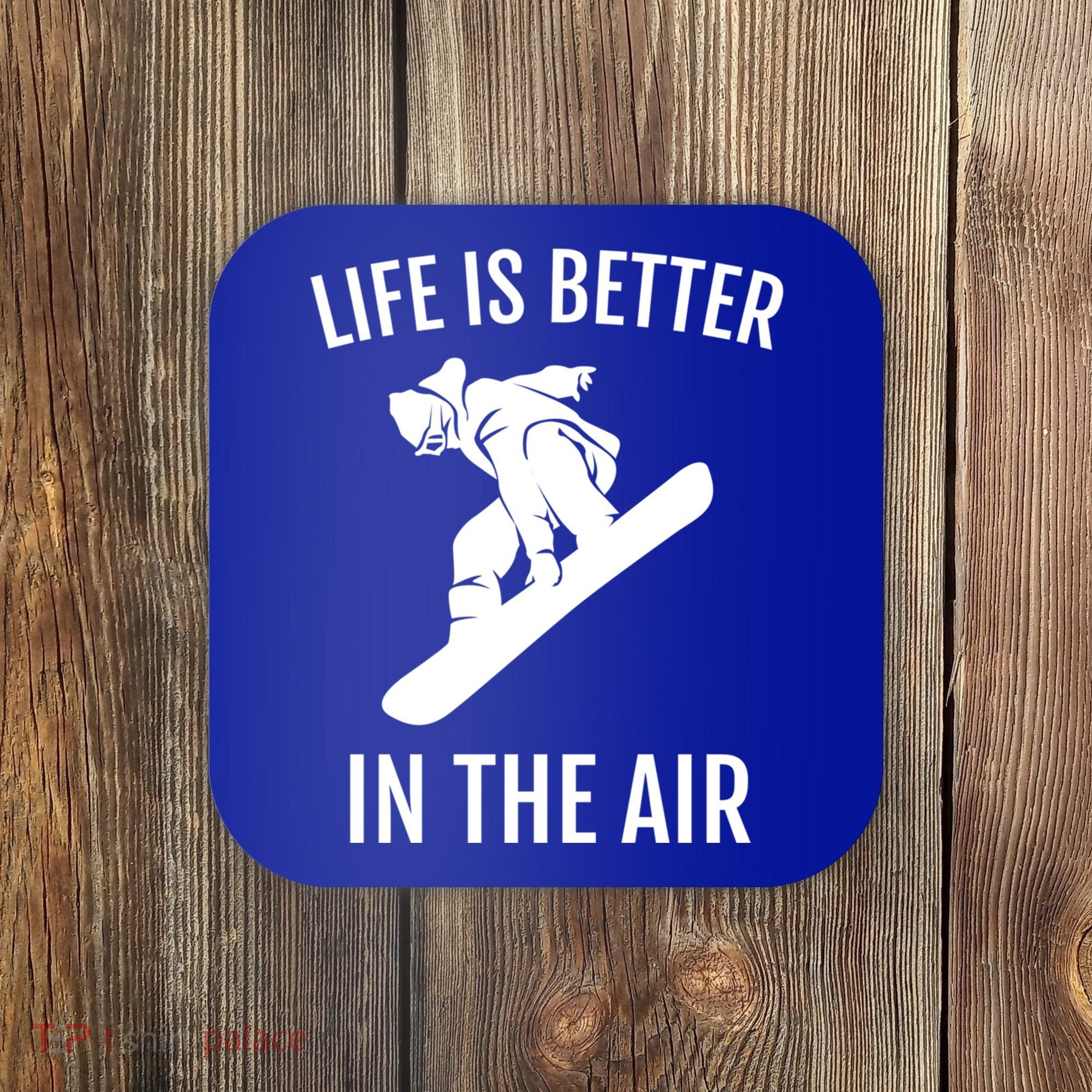 Snowboard Graphic Snowboarding Life Is Better In The Air Gift Coaster