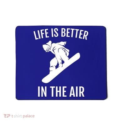 Snowboard Graphic Snowboarding Life Is Better In The Air Gift Mousepad